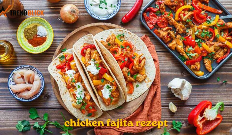 Chicken Fajita Rezept – So gelingt der mexikanische Klassiker perfekt chicken fajita rezept