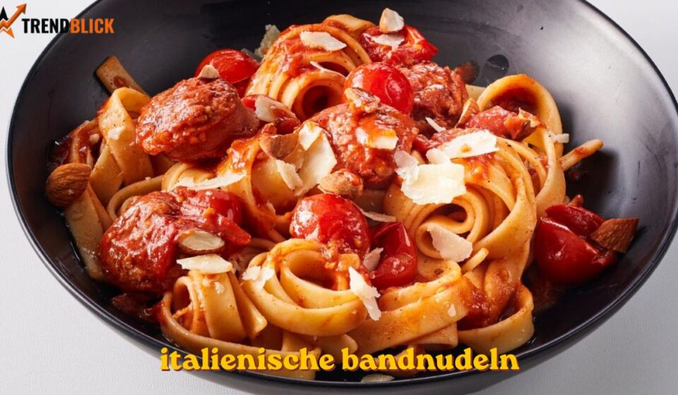 Italienische Bandnudeln – Genuss wie in Italien italienische bandnudeln