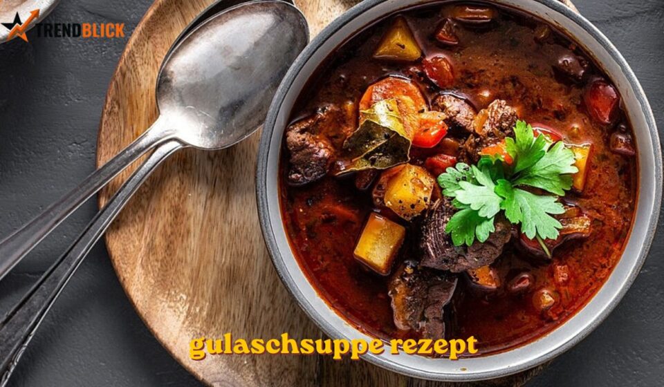 Gulaschsuppe Rezept: So gelingt sie wie bei Oma gulaschsuppe rezept